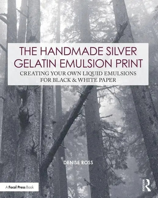 The Handmade Silver Gelatin Emulsion Print Creating Your Own Liquid Emulsions for Black & White Paper by Denise Ross 1st Edition ISBN 9780815349914
