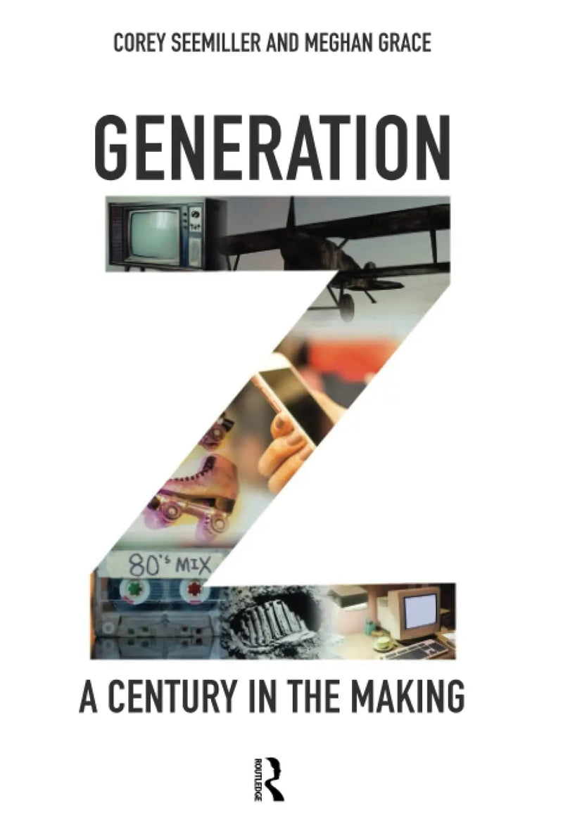 Generation Z A Century in the Making by Corey Seemiller 1st Edition ISBN 9781138337312