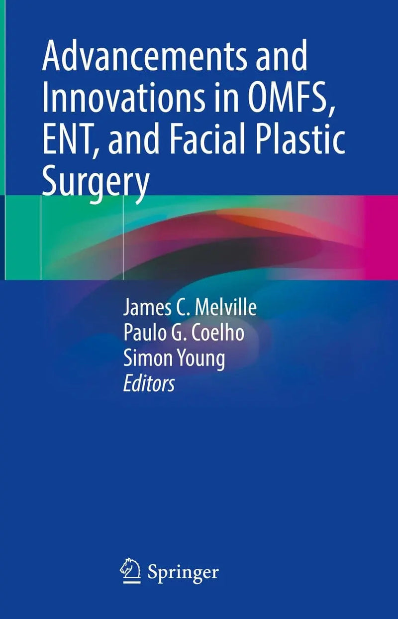 Advancements and Innovations in OMFS, ENT, and Facial Plastic Surgery by James C. Melville 1st Edition ISBN 9783031320989