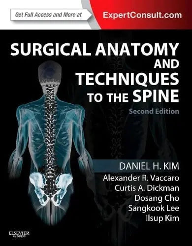 Surgical Anatomy & Techniques to the Spine by Daniel H. Kim ISBN: 978-1455709892