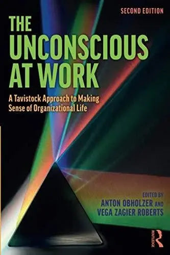 The Unconscious at Work A Tavistock Approach to Making Sense of Organizational Life by Anton Obholzer 2nd Edition ISBN 9780815361350