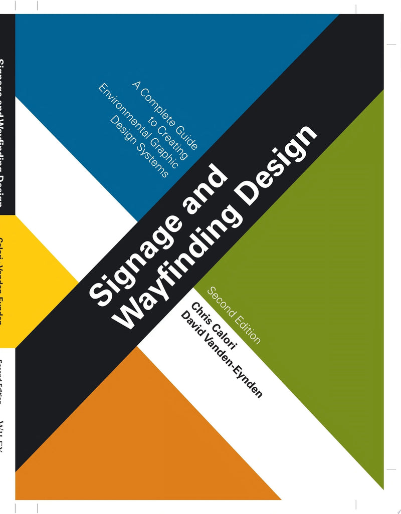 Signage and Wayfinding Design A Complete Guide to Creating Environmental Graphic Design Systems by Chris Calori 2nd Edition ISBN 9781118692998