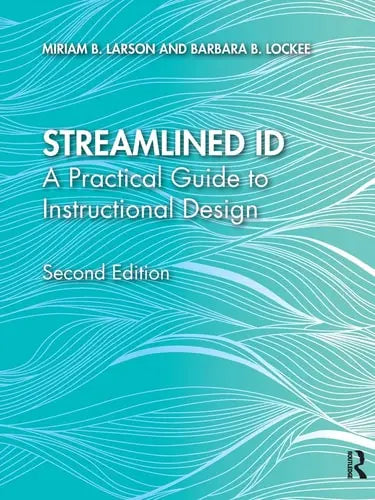 Streamlined ID A Practical Guide to Instructional Design by Miriam B. Larson 978-0815366706