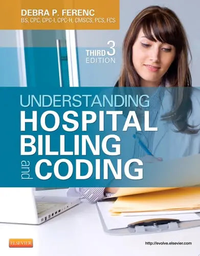 Understanding Hospital Billing and Coding by Debra P. Ferenc ISBN: 978-1455723638