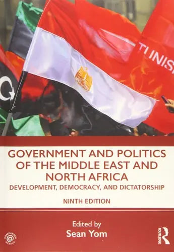 Government and Politics of the Middle East and North Africa Development, Democracy, and Dictatorship by Sean L. Yom ISBN: 978-1138354326
