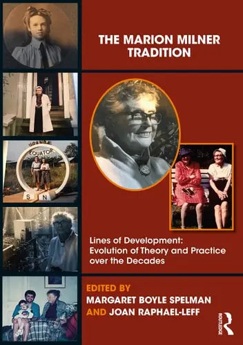 The Marion Milner Tradition Lines of Development : Evolution of Theory and Practice Over the Decades by Margaret Boyle Spelman ISBN: 978-1138359758