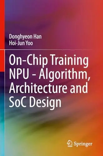 On-Chip Training NPU - Algorithm, Architecture and SoC Design by Donghyeon Han ISBN 9783031342394