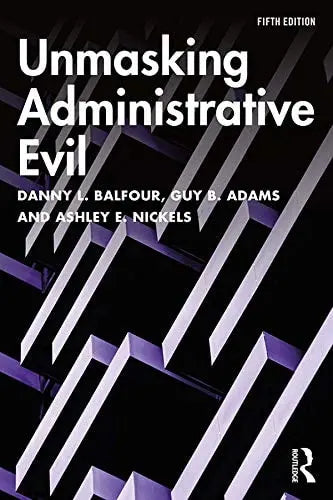 Unmasking Administrative Evil by Danny L. Balfour ISBN: 978-1138362093