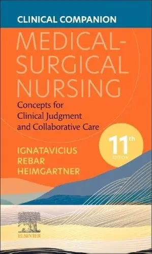 Clinical Companion for Medical-Surgical Nursing Concepts for Clinical Judgment and Collaborative Care by Donna D. Ignatavicius 11th Edition ISBN 9780323876995