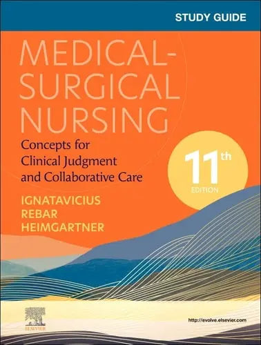 Study Guide for Medical-Surgical Nursing Concepts for Clinical Judgment and Collaborative Care by Donna D. Ignatavicius 11th Edition ISBN 9780323878326