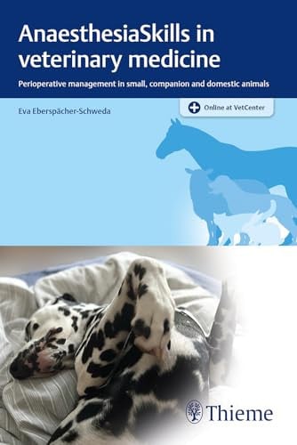 AnaesthesiaSkills in Veterinary Medicine Perioperative Management in Small, Companion and Domestic Animals