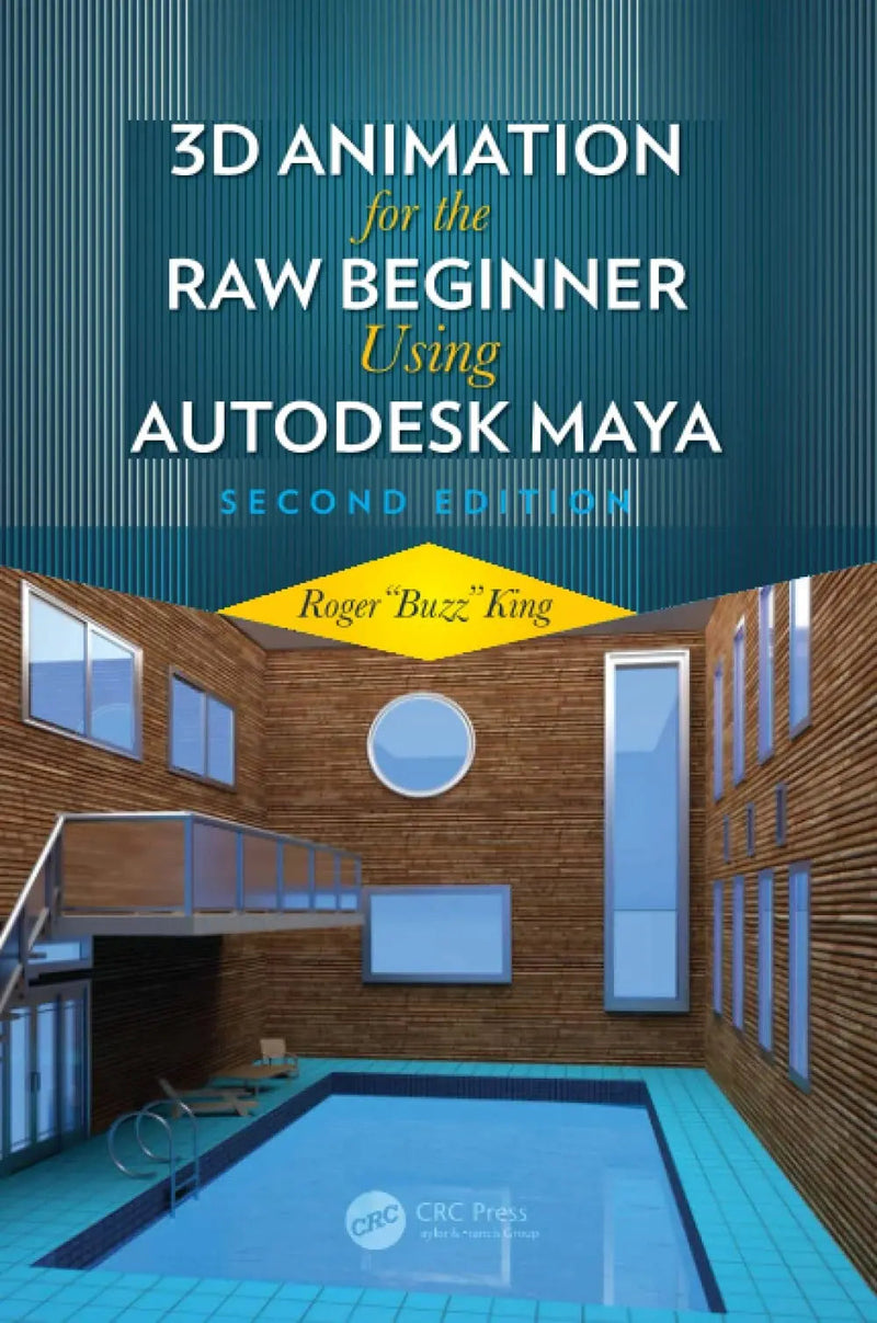3D Animation for the Raw Beginner Using Autodesk Maya by Roger King 2nd Edition ISBN 9780815388784