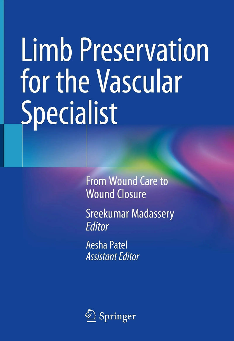 Limb Preservation for the Vascular Specialist From Wound Care to Wound Closure by Sreekumar Madassery 1st Edition ISBN 9783031364792