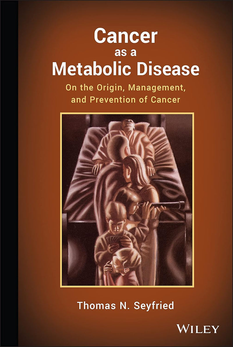Cancer as a Metabolic Disease On the Origin, Management, and Prevention of Cancer 1st by Thomas Seyfried 1st Edition ISBN 9780470584927