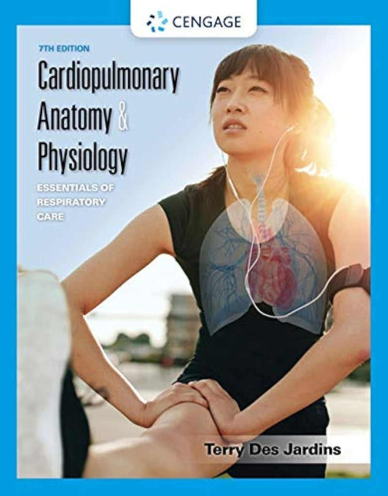Cardiopulmonary Anatomy & Physiology: Essentials of Respiratory Care 7th Edition