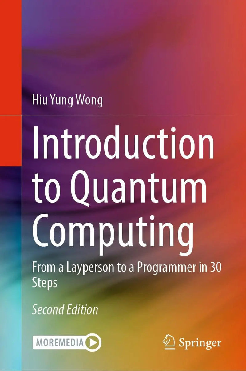 Introduction to Quantum Computing From a Layperson to a Programmer in 30 Steps by Hiu Yung Wong 2nd Edition ISBN 9783031369841