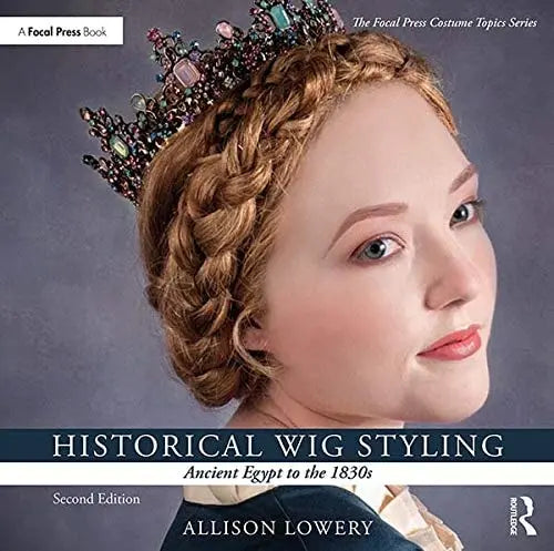 Historical Wig Styling Ancient Egypt to the 1830s by Allison Lowery ISBN: 978-1138391437