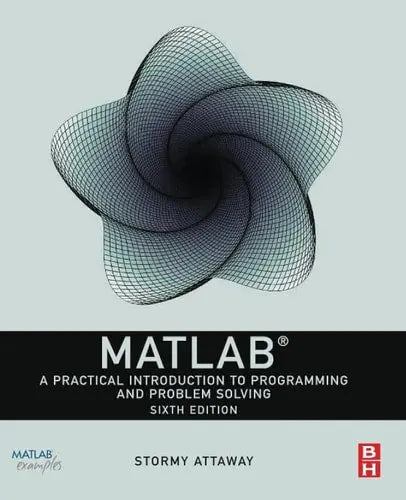 MATLAB A Practical Introduction to Programming and Problem Solving by Dorothy C. Attaway 6th Edition ISBN 9780323917506