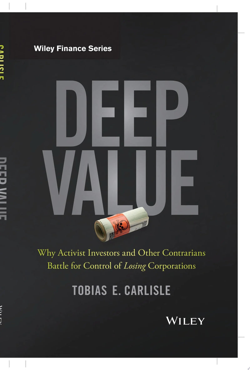 Deep Value Why Activist Investors and Other Contrarians Battle for Control of Losing Corporations by Tobias E. Carlisle 1st Edition ISBN 9781118747964