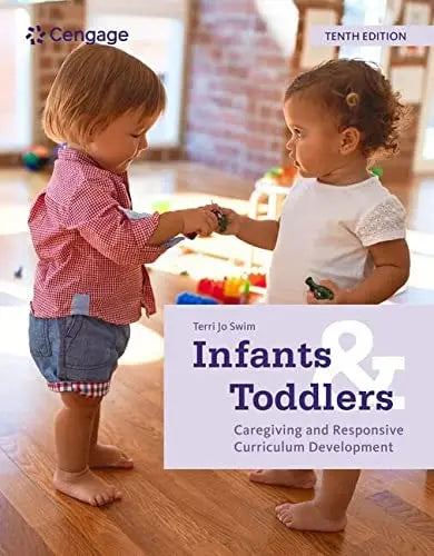 Infants and Toddlers: Caregiving and Responsive Curriculum Development by Terri Swim 10th Edition ISBN 9780357625378