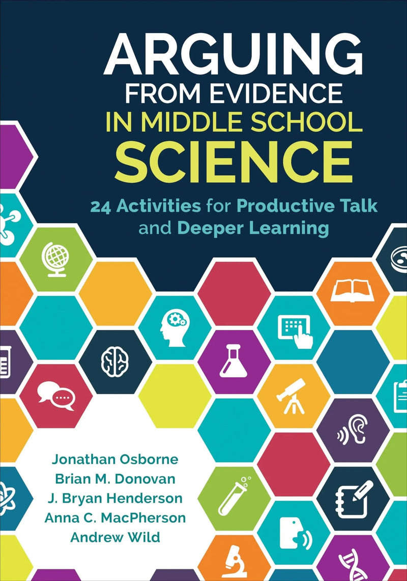 Arguing From Evidence in Middle School Science 24 Activities for Productive Talk and Deeper Learning by Jonathan Osborne 1st Edition ISBN 9781506335940