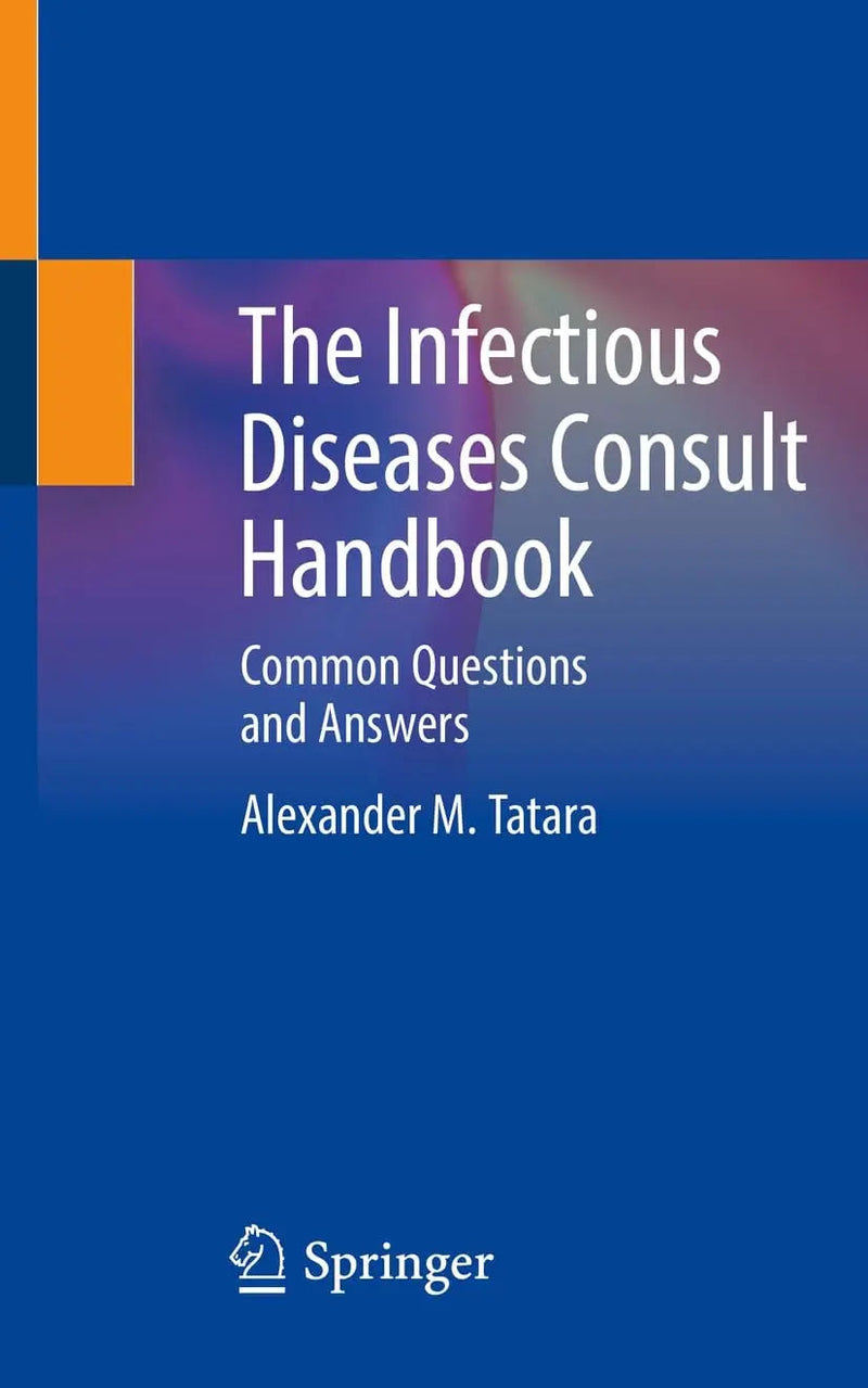 The Infectious Diseases Consult Handbook Common Questions and Answers by Alexander M. Tatara 1st Edition ISBN 9783031394737