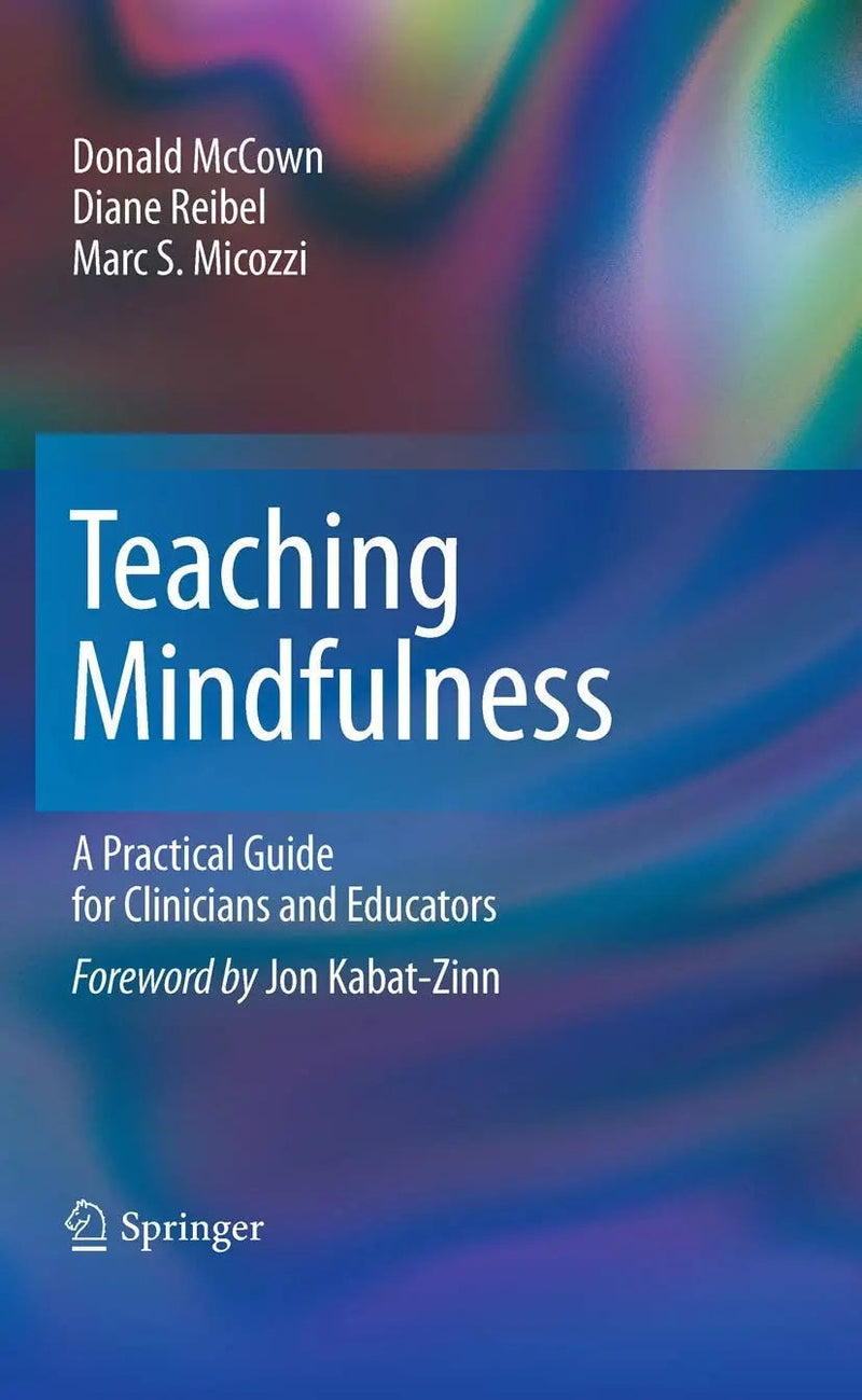 Teaching Mindfulness A Practical Guide for Clinicians and Educators by Donald McCown ISBN 9781461402404