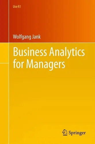 Business Analytics for Managers by Wolfgang Jank ISBN: 978-1461404057