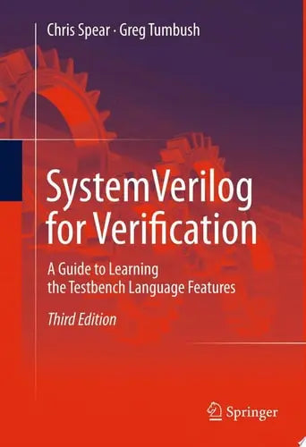 SystemVerilog for Verification A Guide to Learning the Testbench Language Features by Chris Spear ISBN: 978-1461407140