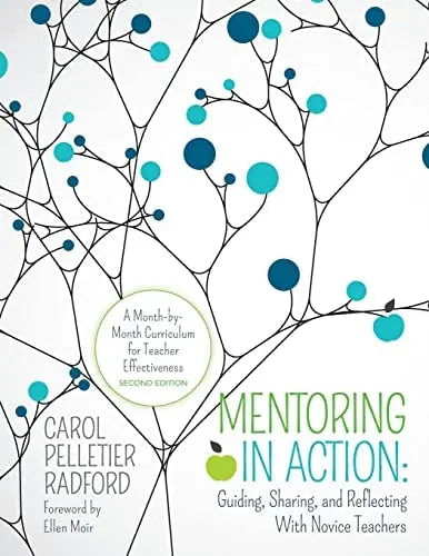 Mentoring in Action: Guiding, Sharing, and Reflecting With Novice Teachers A Month-by-Month Curriculum for Teacher Effectiveness by Carol Pelletier Radford ISBN 9781506345116