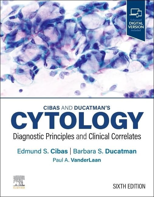 Cibas and Ducatman's Cytology Diagnostic Principles and Clinical Correlates 6th Edition