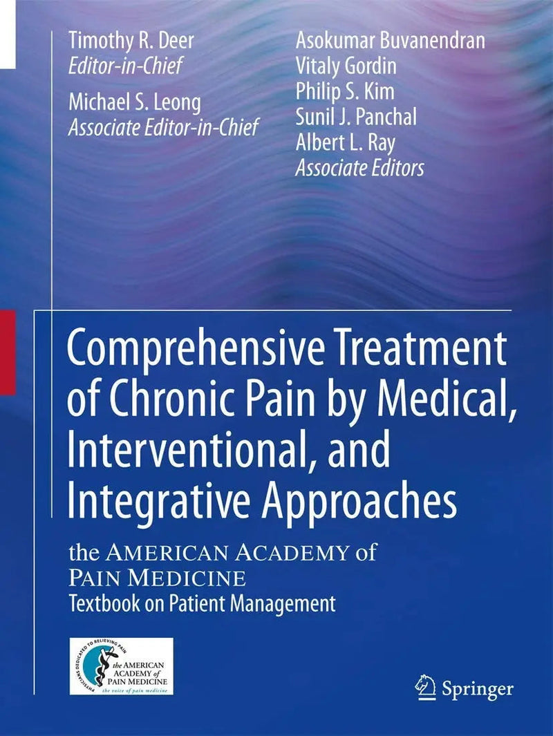 Comprehensive Treatment of Chronic Pain by Medical, Interventional, and Integrative Approaches The AMERICAN ACADEMY OF PAIN MEDICINE Textbook on Patient Management by Timothy R Deer