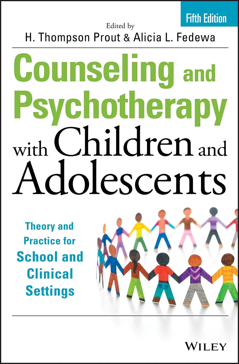 Counseling and Psychotherapy with Children and Adolescents Theory and Practice for School and Clinical Settings by H. Thompson Prout 5th Edition ISBN 9781118772683