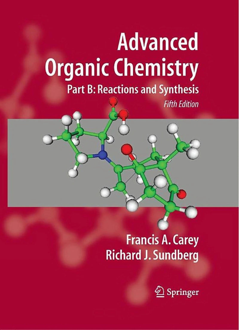 Advanced Organic Chemistry Part A: Structure and Mechanisms by Francis A. Carey 5th Edition ISBN 9780387683461