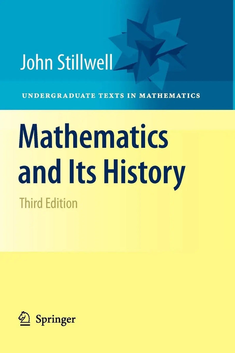 Mathematics and Its History by John Stillwell 3rd Edition ISBN 9781461426325