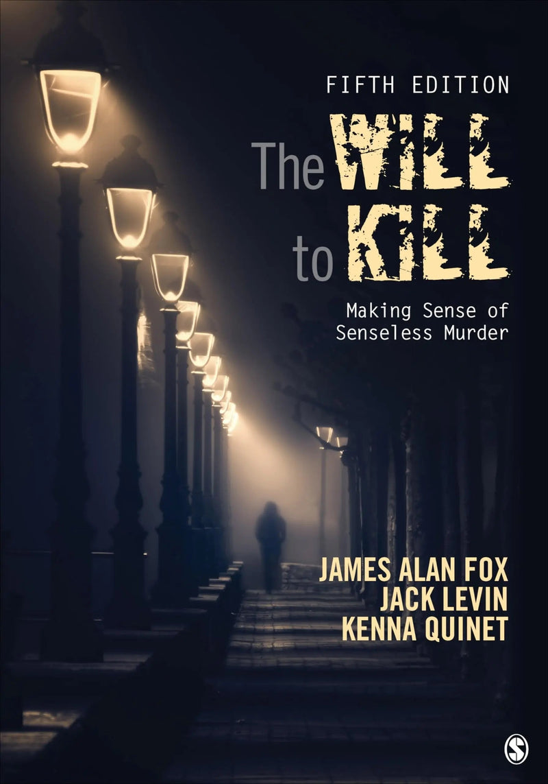 The Will To Kill Making Sense of Senseless Murder by James Alan Fox 5th Edition ISBN 9781506365961