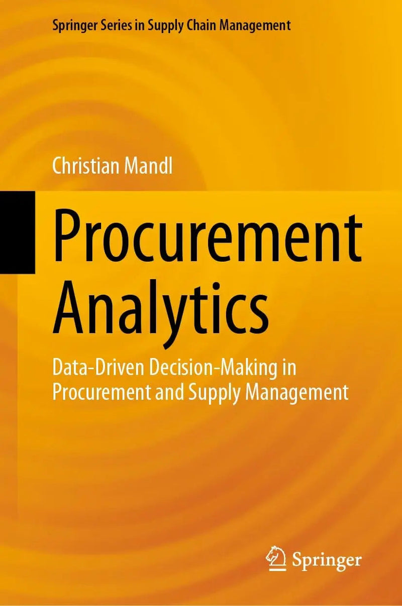 Procurement Analytics Data-Driven Decision-Making in Procurement and Supply Management by Christian Mandl 1st Edition