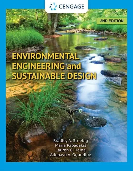 Environmental Engineering and Sustainable Design by Bradley A. Striebig 2nd Edition ISBN 9780357675854