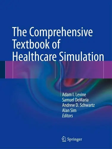 The Comprehensive Textbook of Healthcare Simulation by Adam I. Levine ISBN: 978-1461459927