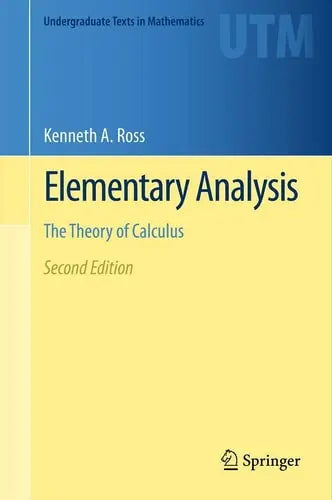 Elementary Analysis The Theory of Calculus by Kenneth A. Ross ISBN: 978-1461462705