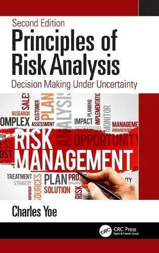 Principles of Risk Analysis Decision Making Under Uncertainty by Charles E. Yoe ISBN: 978-1138478206