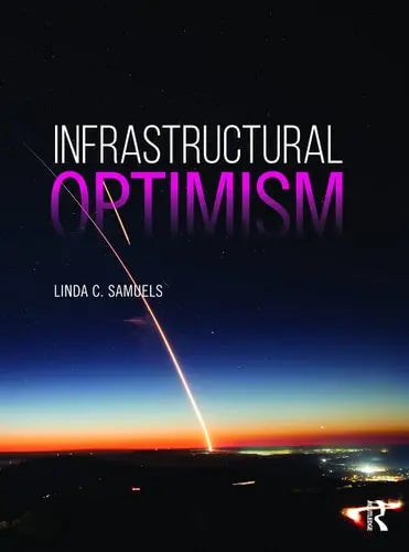 Infrastructural Optimism by Linda C. Samuels ISBN: 978-1138481589