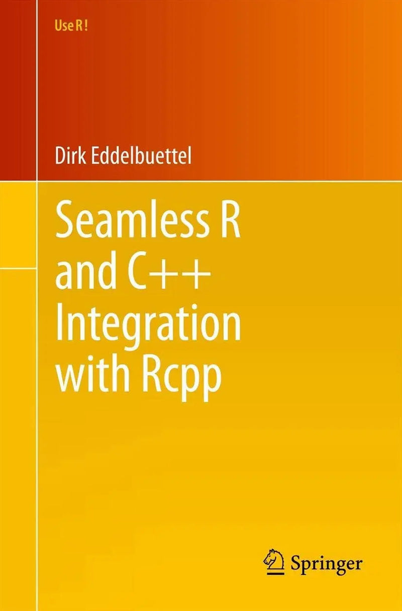 Seamless R and C++ Integration with Rcpp by Dirk Eddelbuettel ISBN 9781461468677