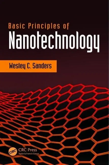 Basic Principles of Nanotechnology by Wesley C. Sanders 1st Edition ISBN 9781138483613