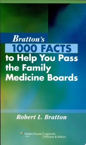 Bratton's 1000 Facts to Help You Pass the Family Medicine Boards by Robert L. Bratton 978-0781795364