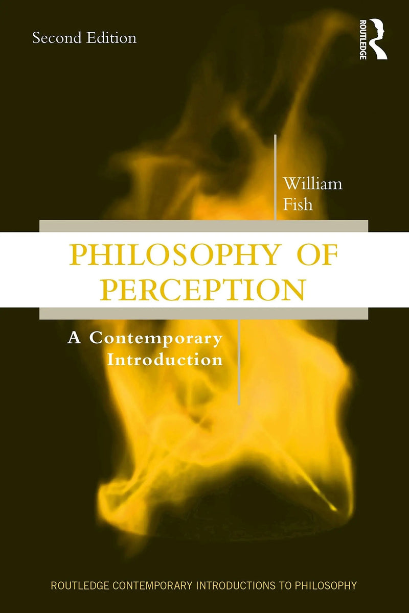 Philosophy of Perception A Contemporary Introduction by William Fish 2nd Edition ISBN 9781138485433
