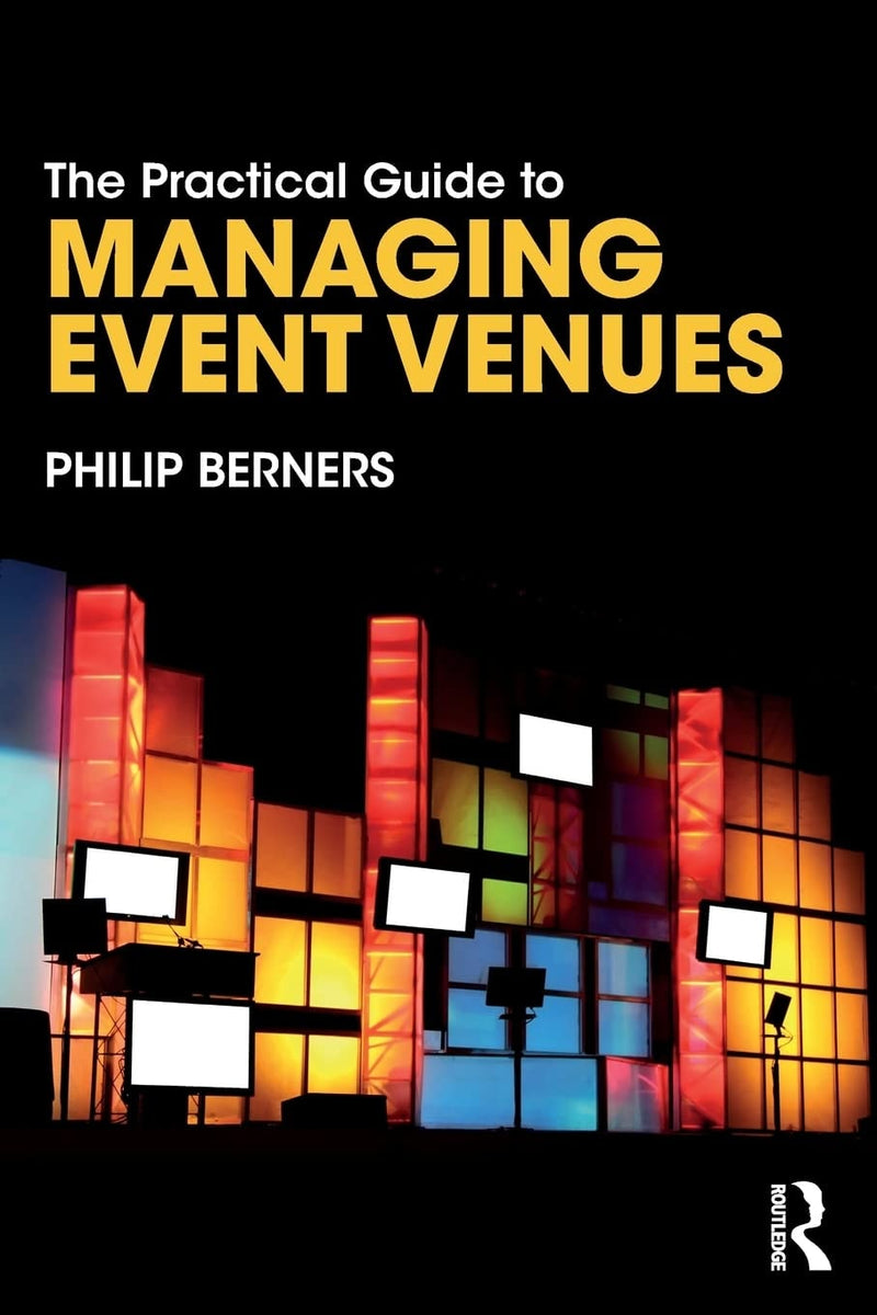 The Practical Guide to Managing Event Venues by Philip Berners 1st Edition
