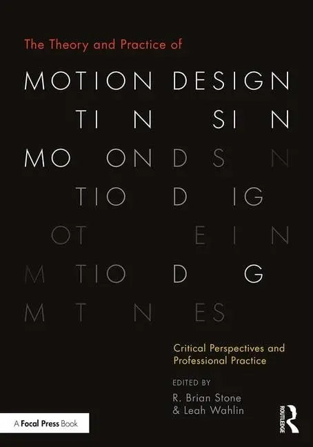 The Theory and Practice of Motion Design Critical Perspectives and Professional Practice by R. Brian Stone 1st Edition ISBN 9781138490802