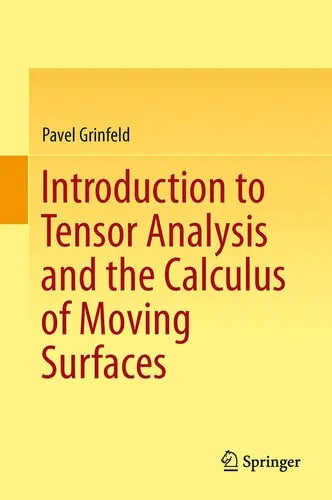 Introduction to Tensor Analysis and the Calculus of Moving Surfaces by Pavel Grinfeld ISBN: 978-1461478669