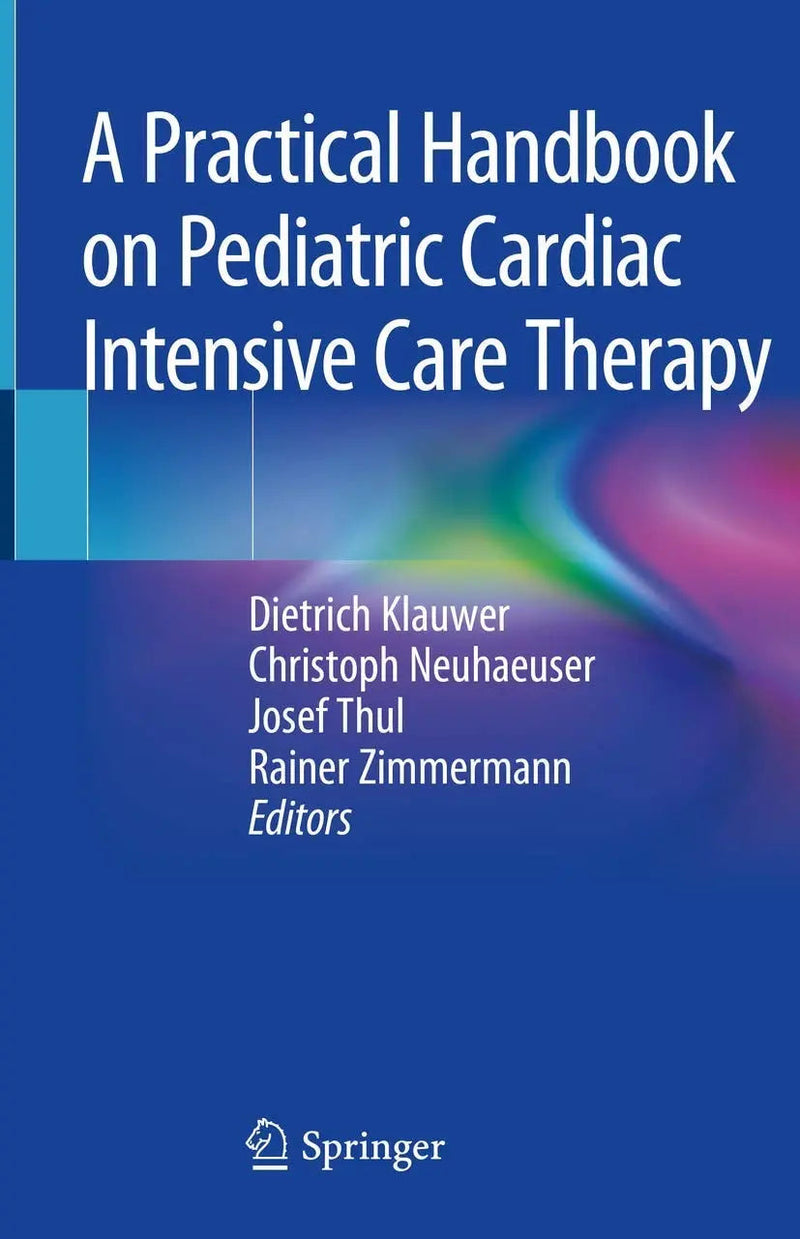 A Practical Handbook on Pediatric Cardiac Intensive Care Therapy by Dietrich Klauwer 1st Edition ISBN 9783319924403